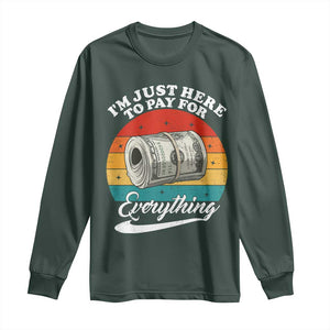 I'm Just Here to Pay for Everything Long Sleeve Shirt Funny Dad Grandpa Joke TS14 Dark Forest Green Print Your Wear