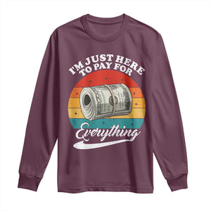 I'm Just Here to Pay for Everything Long Sleeve Shirt Funny Dad Grandpa Joke TS14 Maroon Print Your Wear