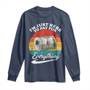 I'm Just Here to Pay for Everything Long Sleeve Shirt Funny Dad Grandpa Joke TS14 Navy Print Your Wear