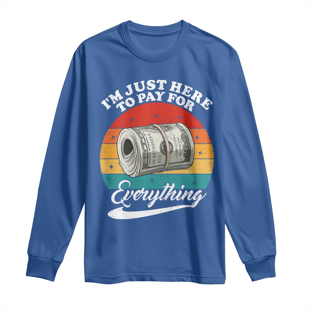 I'm Just Here to Pay for Everything Long Sleeve Shirt Funny Dad Grandpa Joke TS14 Royal Blue Print Your Wear