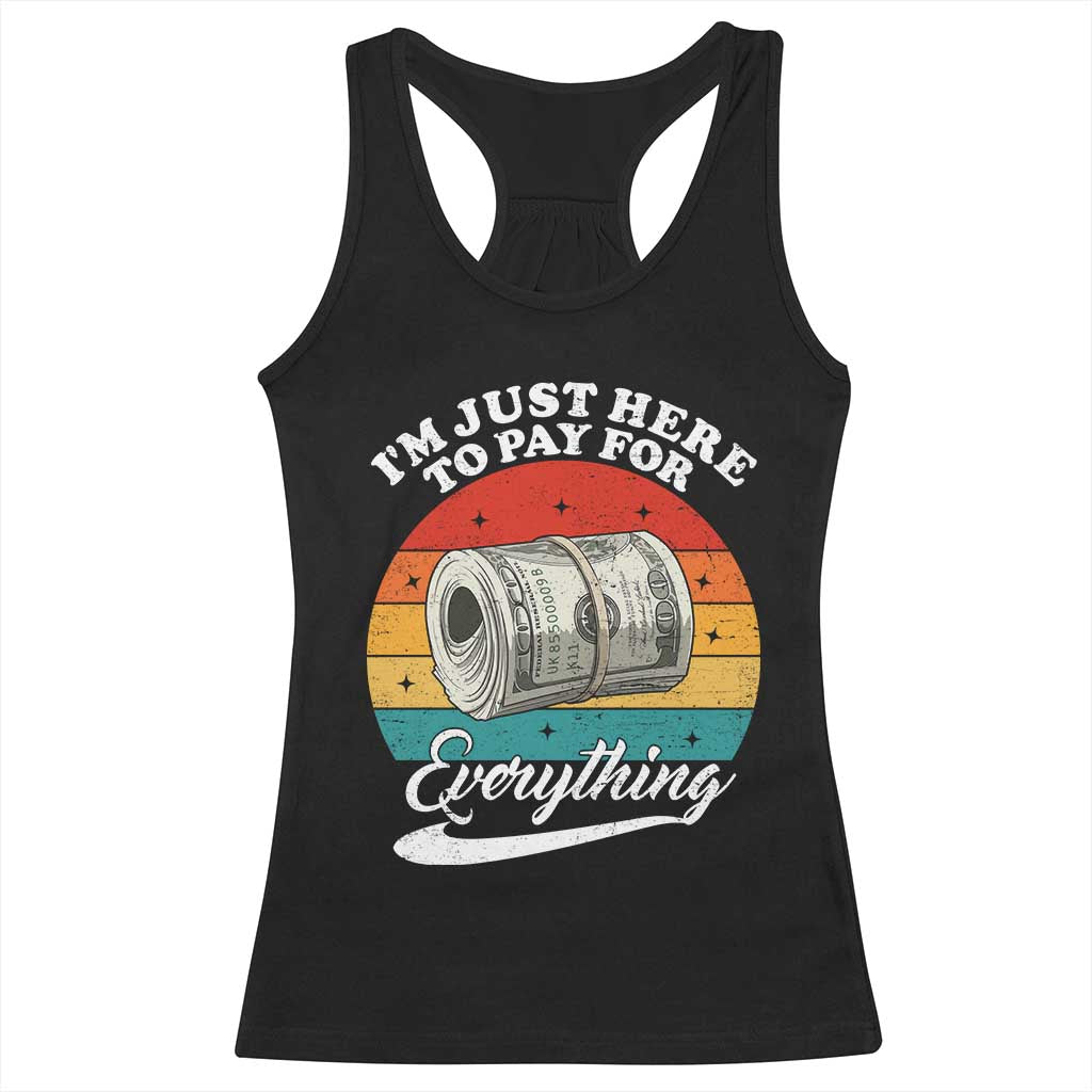I'm Just Here to Pay for Everything Racerback Tank Top Funny Dad Grandpa Joke TS14 Black Print Your Wear