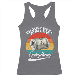 I'm Just Here to Pay for Everything Racerback Tank Top Funny Dad Grandpa Joke TS14 Charcoal Print Your Wear