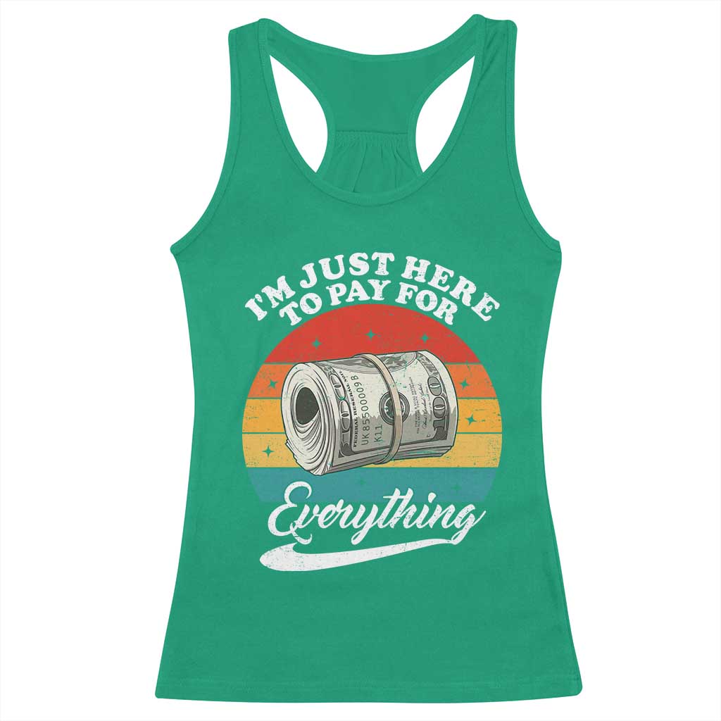 I'm Just Here to Pay for Everything Racerback Tank Top Funny Dad Grandpa Joke TS14 Irish Green Print Your Wear