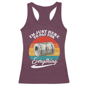 I'm Just Here to Pay for Everything Racerback Tank Top Funny Dad Grandpa Joke TS14 Maroon Print Your Wear