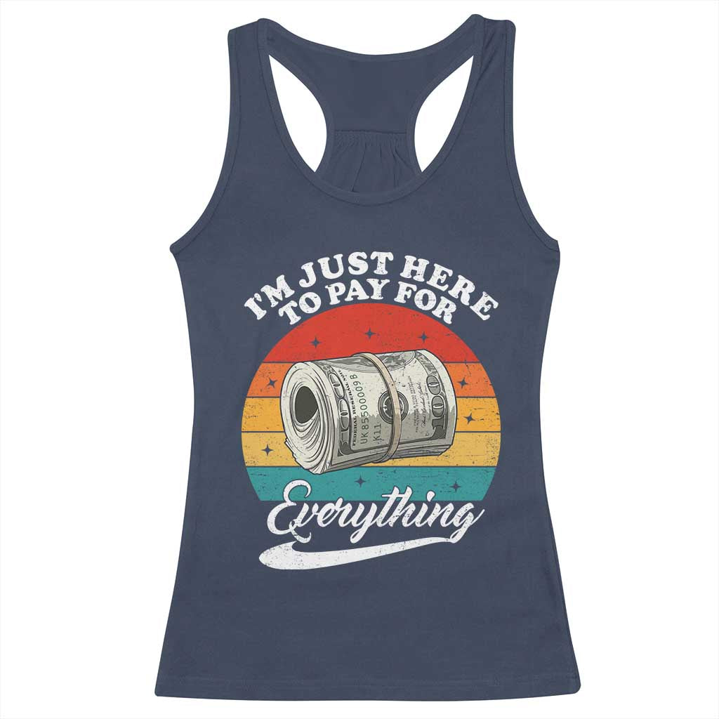 I'm Just Here to Pay for Everything Racerback Tank Top Funny Dad Grandpa Joke TS14 Navy Print Your Wear