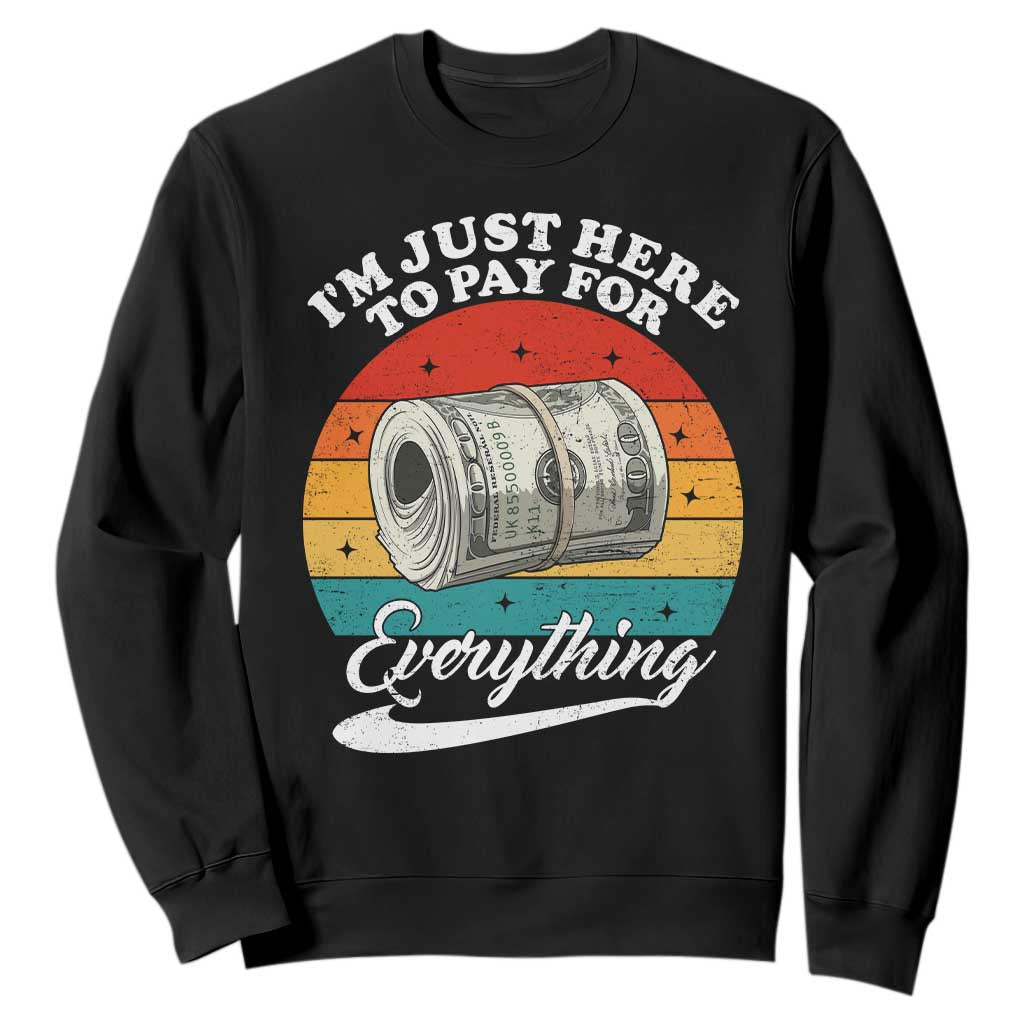 I'm Just Here to Pay for Everything Sweatshirt Funny Dad Grandpa Joke TS14 Black Print Your Wear