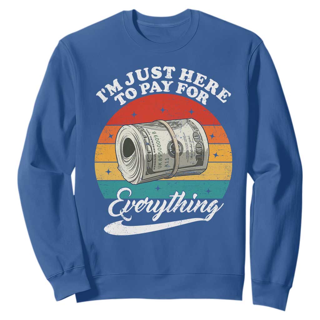 I'm Just Here to Pay for Everything Sweatshirt Funny Dad Grandpa Joke TS14 Royal Blue Print Your Wear
