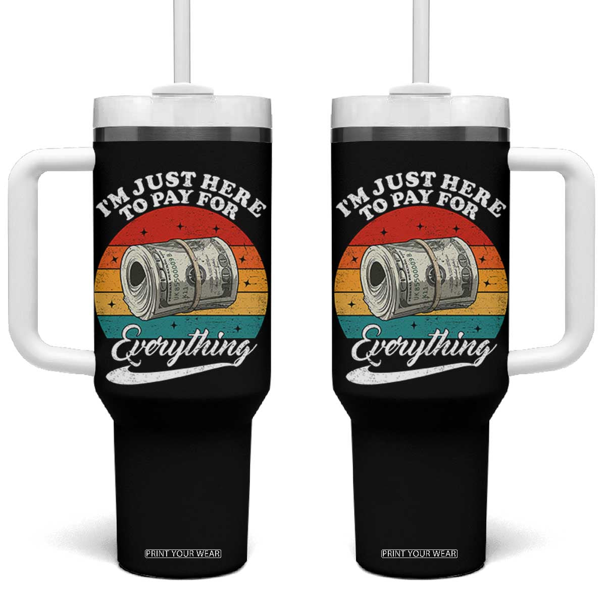 I'm Just Here to Pay for Everything Tumbler With Handle Funny Dad Grandpa Joke TS14 One Size: 40 oz Black Print Your Wear