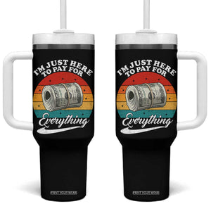 I'm Just Here to Pay for Everything Tumbler With Handle Funny Dad Grandpa Joke TS14 One Size: 40 oz Black Print Your Wear
