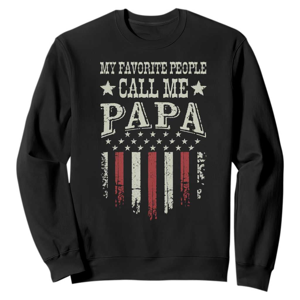My Favorite People Call Me Papa Sweatshirt Funny Dad Fathers Day 4th Of July TS14 Black Print Your Wear