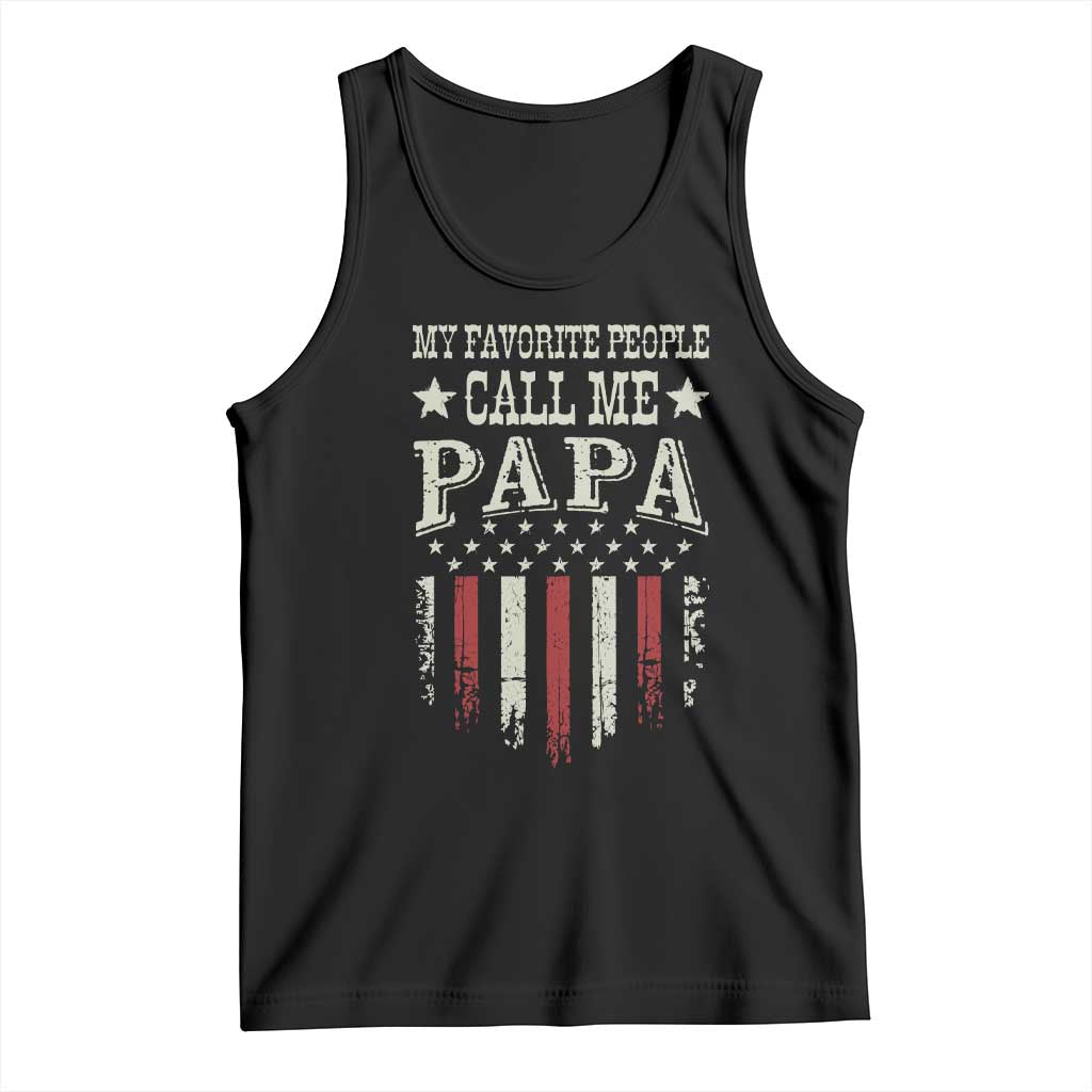 My Favorite People Call Me Papa Tank Top Funny Dad Fathers Day 4th Of July TS14 Black Print Your Wear