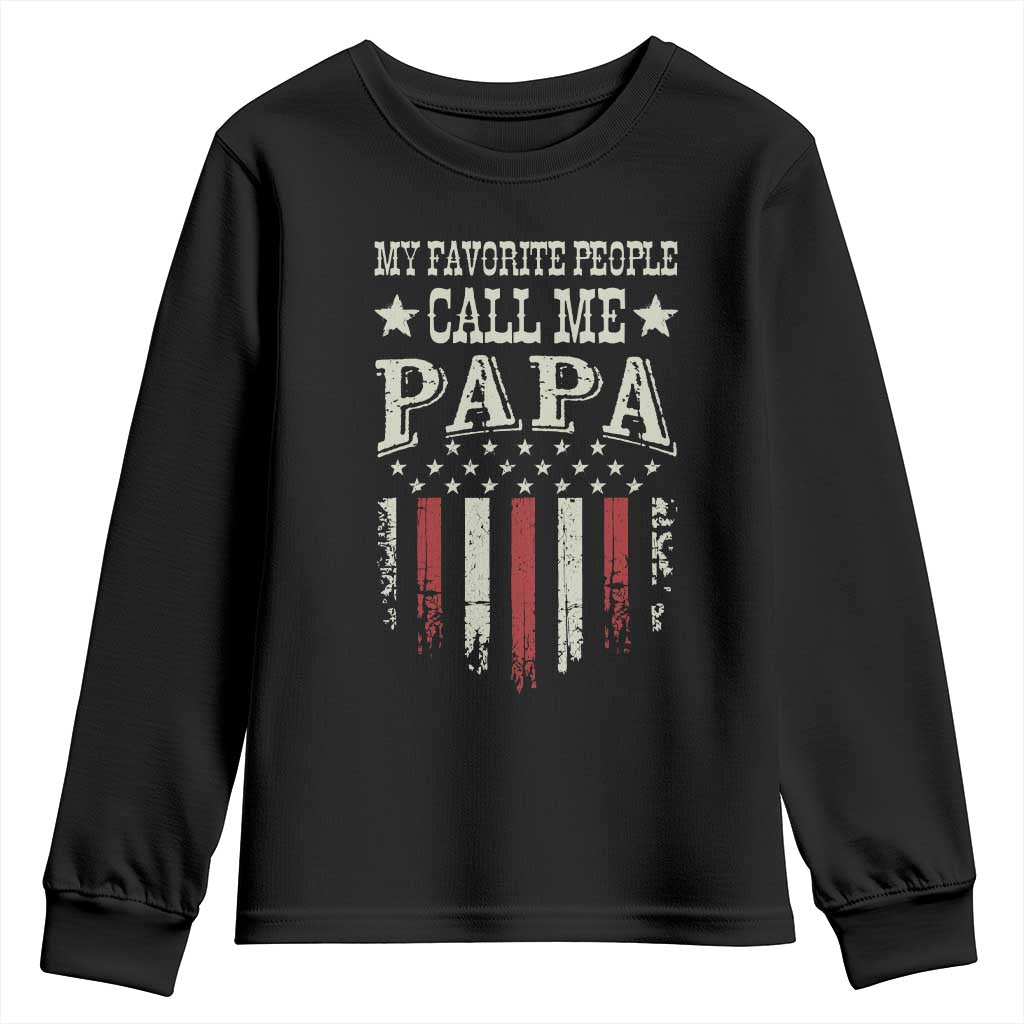 My Favorite People Call Me Papa Youth Sweatshirt Funny Dad Fathers Day 4th Of July TS14 Black Print Your Wear