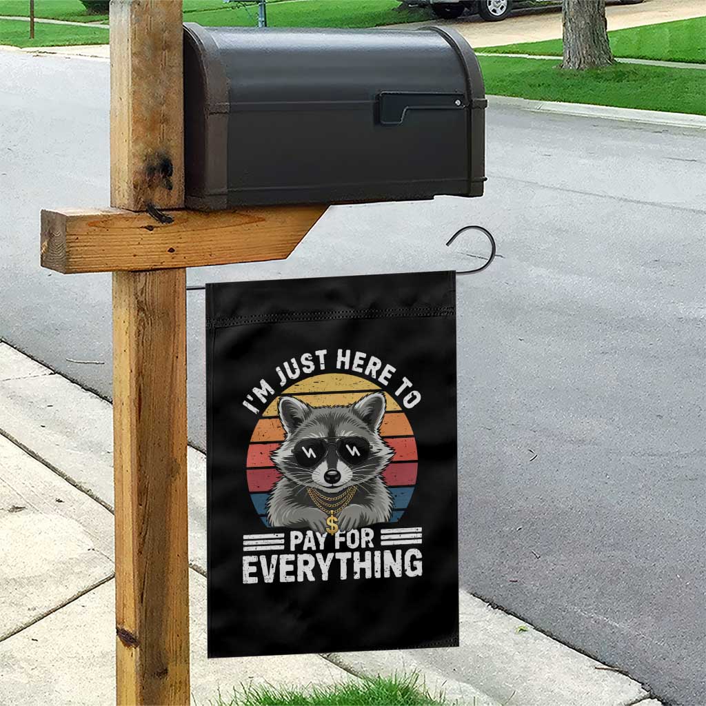 I'm Just Here to Pay for Everything Garden Flag Funny Raccoon Dad Granpa Joke TS14 Print Your Wear