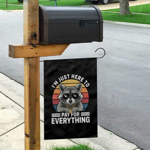 I'm Just Here to Pay for Everything Garden Flag Funny Raccoon Dad Granpa Joke TS14 Print Your Wear