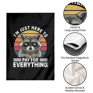 I'm Just Here to Pay for Everything Garden Flag Funny Raccoon Dad Granpa Joke TS14 Print Your Wear