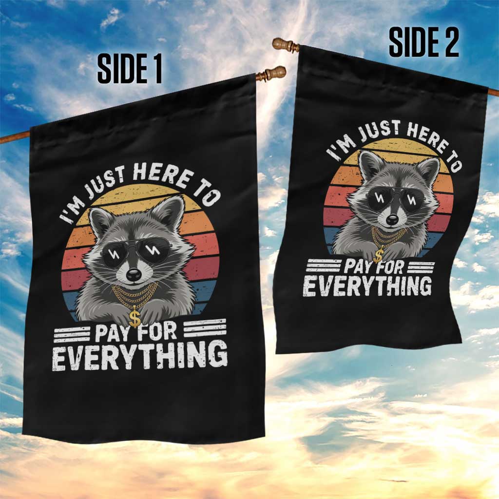I'm Just Here to Pay for Everything Garden Flag Funny Raccoon Dad Granpa Joke TS14 Print Your Wear