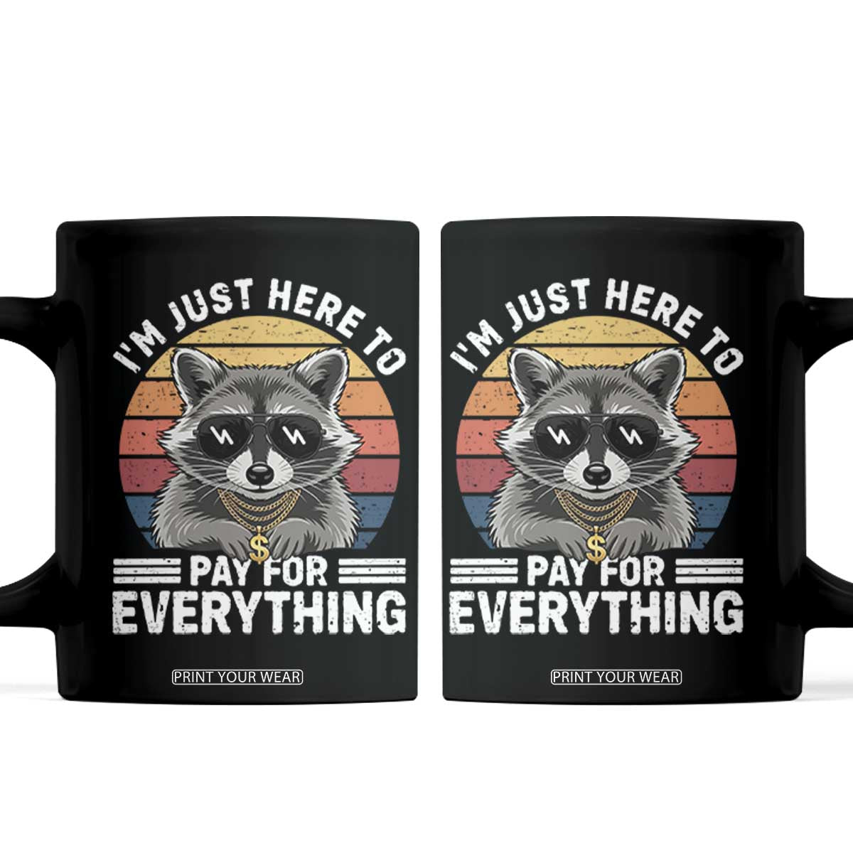 I'm Just Here to Pay for Everything Coffee Mug Funny Raccoon Dad Granpa Joke TS14 Black Print Your Wear