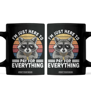 I'm Just Here to Pay for Everything Coffee Mug Funny Raccoon Dad Granpa Joke TS14 Black Print Your Wear