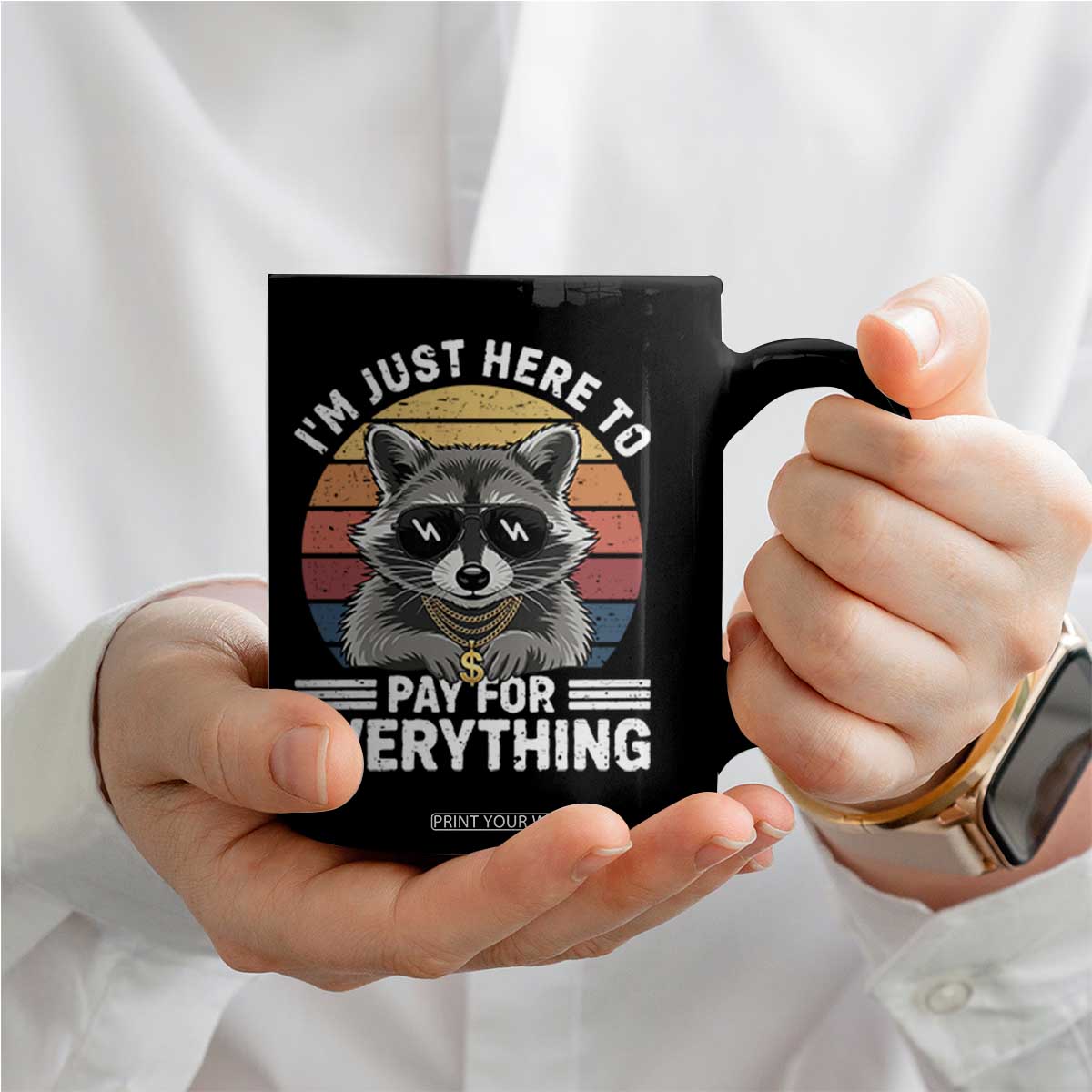 I'm Just Here to Pay for Everything Coffee Mug Funny Raccoon Dad Granpa Joke TS14 Print Your Wear