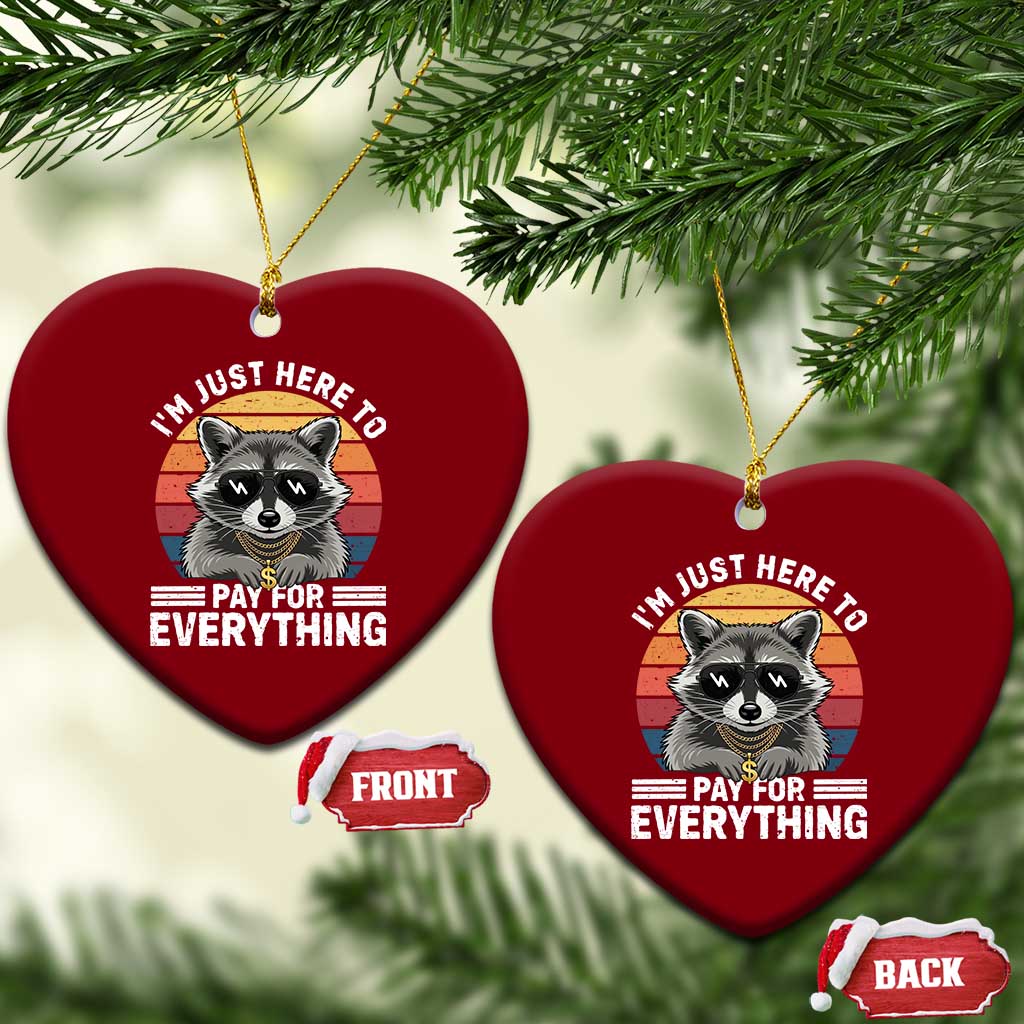 I'm Just Here to Pay for Everything Ceramic Ornament Funny Raccoon Dad Granpa Joke TS14 Print Your Wear