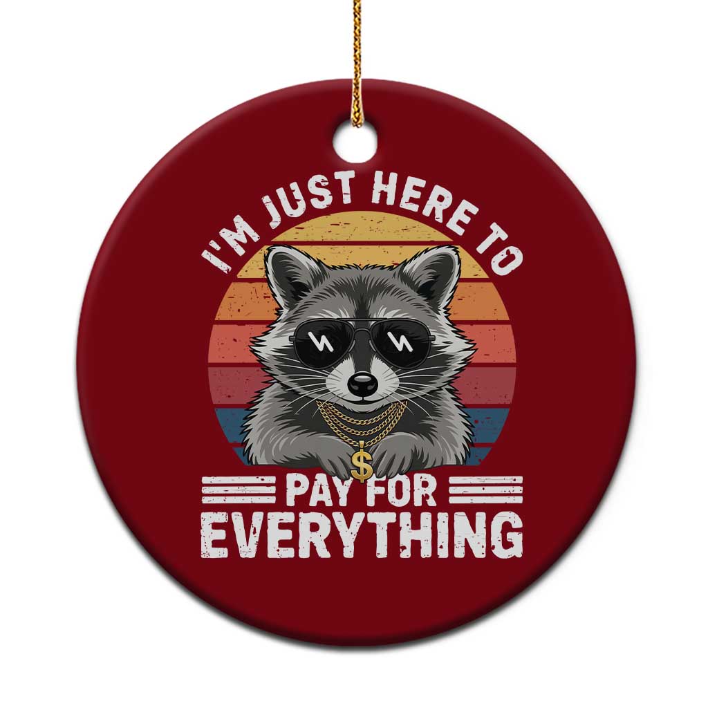 I'm Just Here to Pay for Everything Ceramic Ornament Funny Raccoon Dad Granpa Joke TS14 1pc Red Print Your Wear