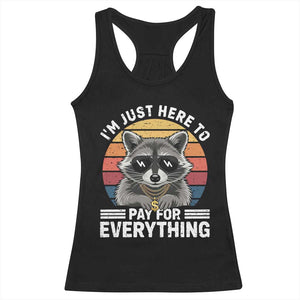I'm Just Here to Pay for Everything Racerback Tank Top Funny Raccoon Dad Granpa Joke TS14 Black Print Your Wear