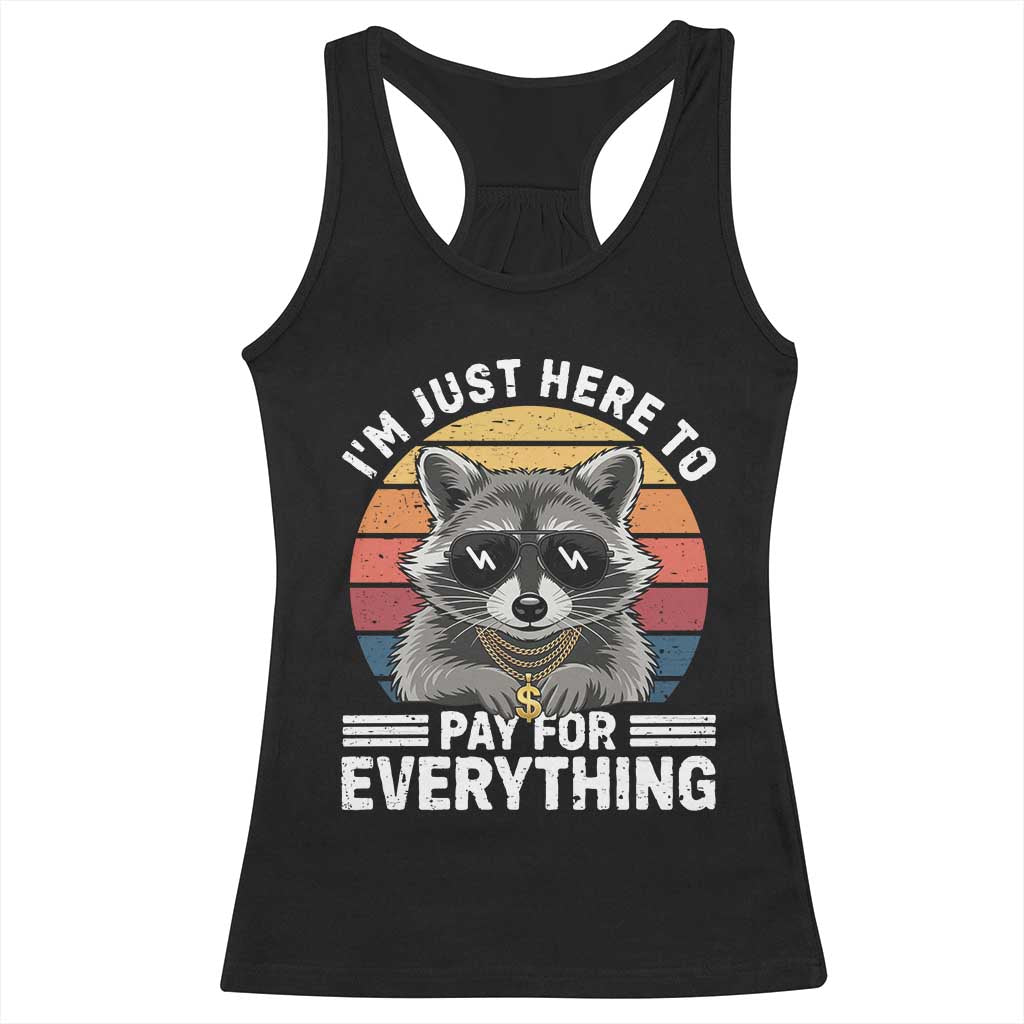 I'm Just Here to Pay for Everything Racerback Tank Top Funny Raccoon Dad Granpa Joke TS14 Black Print Your Wear