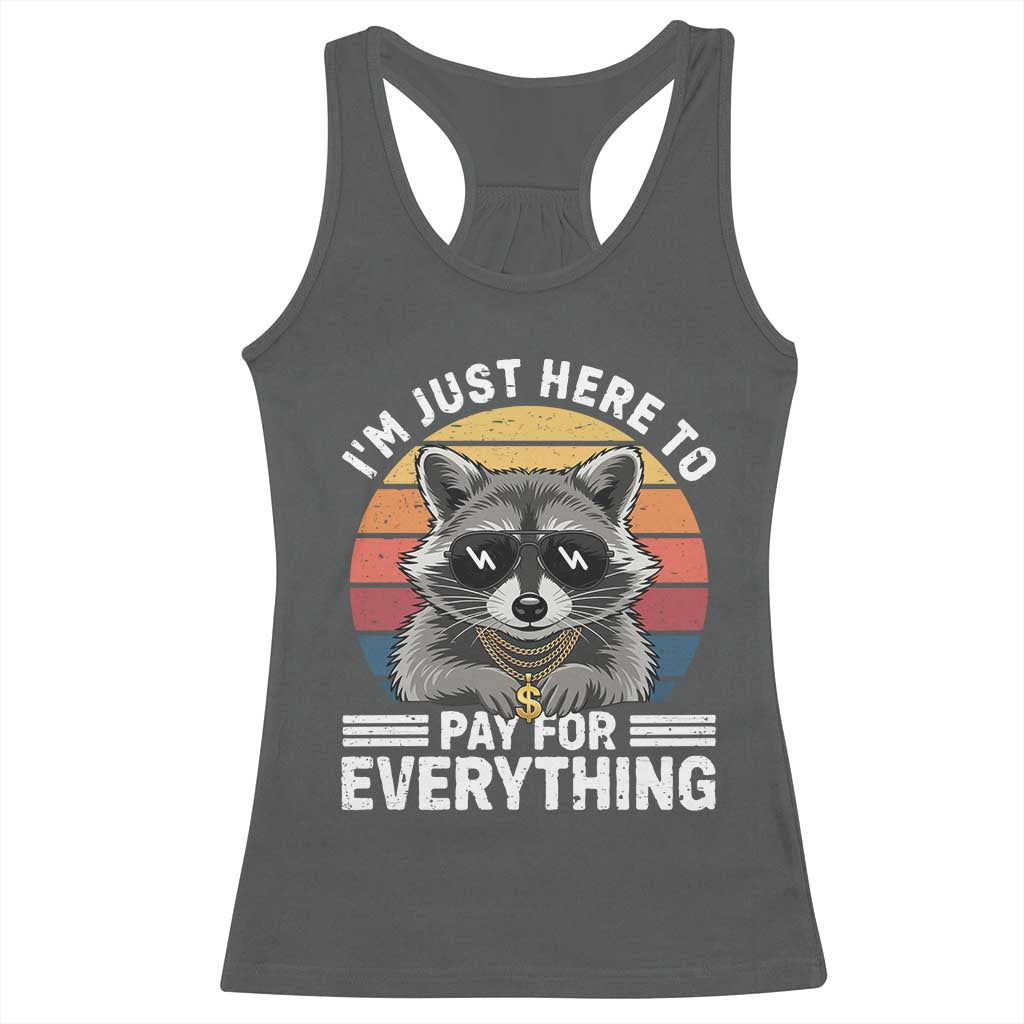 I'm Just Here to Pay for Everything Racerback Tank Top Funny Raccoon Dad Granpa Joke TS14 Dark Heather Print Your Wear