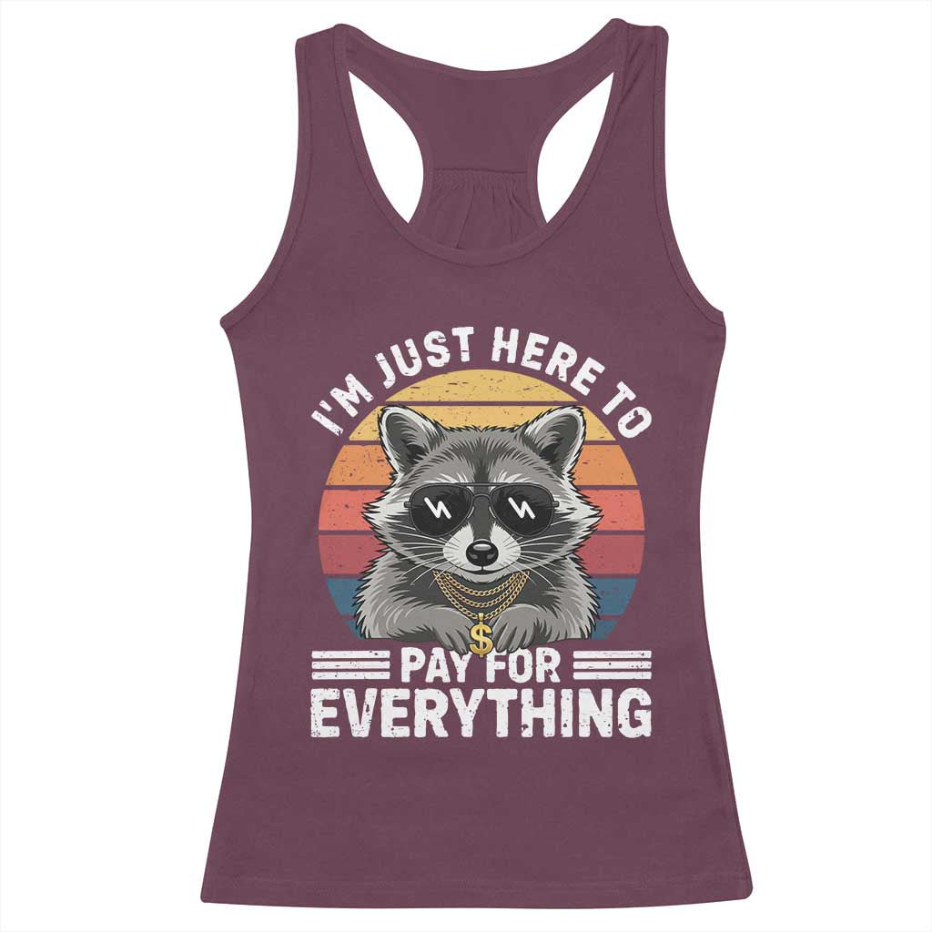 I'm Just Here to Pay for Everything Racerback Tank Top Funny Raccoon Dad Granpa Joke TS14 Maroon Print Your Wear