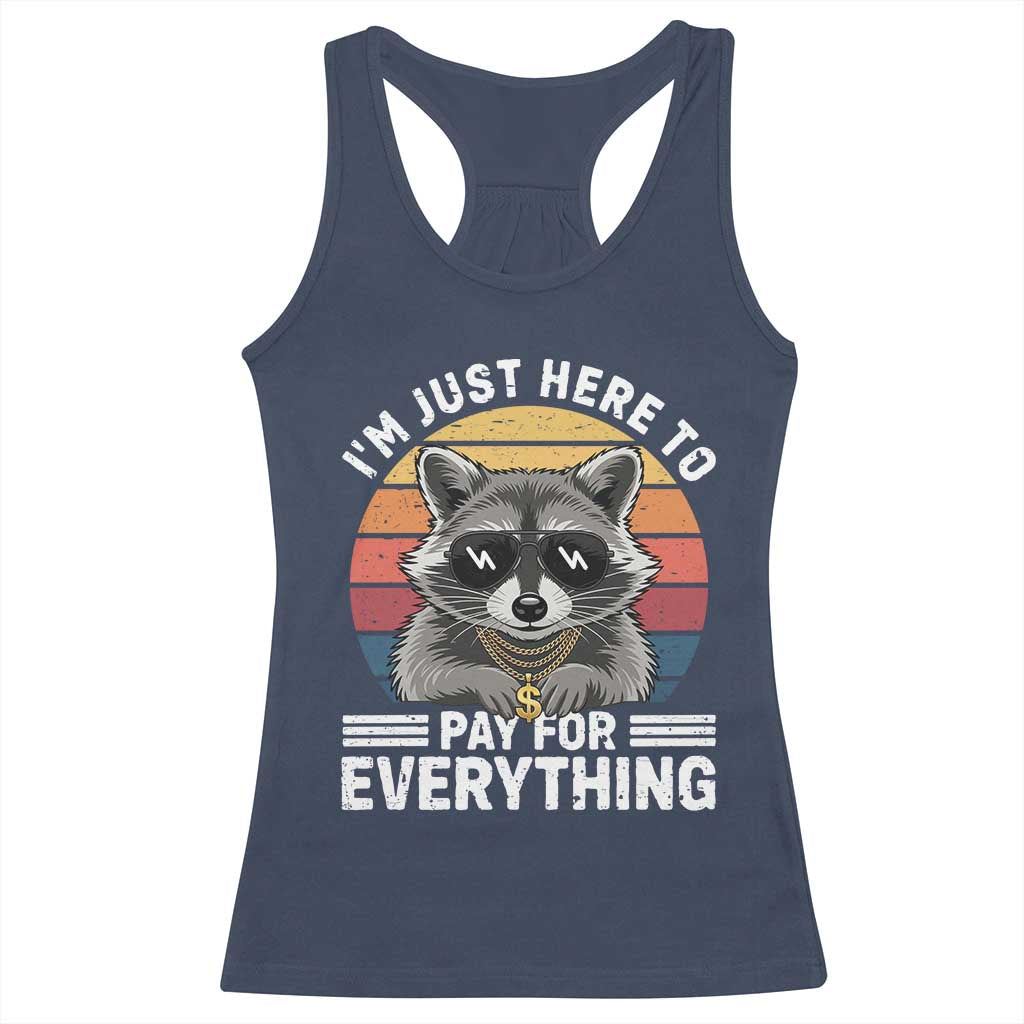 I'm Just Here to Pay for Everything Racerback Tank Top Funny Raccoon Dad Granpa Joke TS14 Navy Print Your Wear