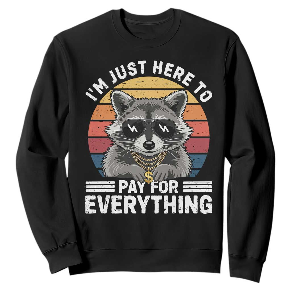 I'm Just Here to Pay for Everything Sweatshirt Funny Raccoon Dad Granpa Joke TS14 Black Print Your Wear
