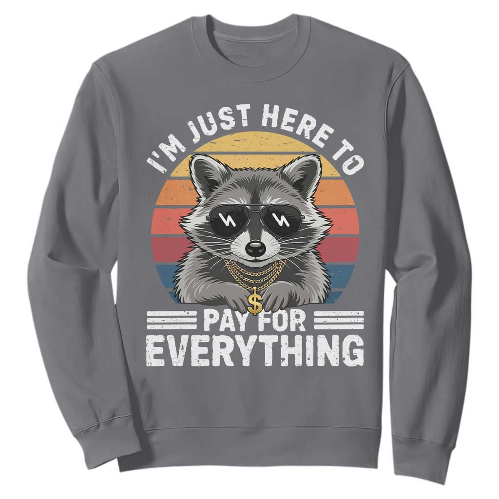 I'm Just Here to Pay for Everything Sweatshirt Funny Raccoon Dad Granpa Joke TS14 Charcoal Print Your Wear