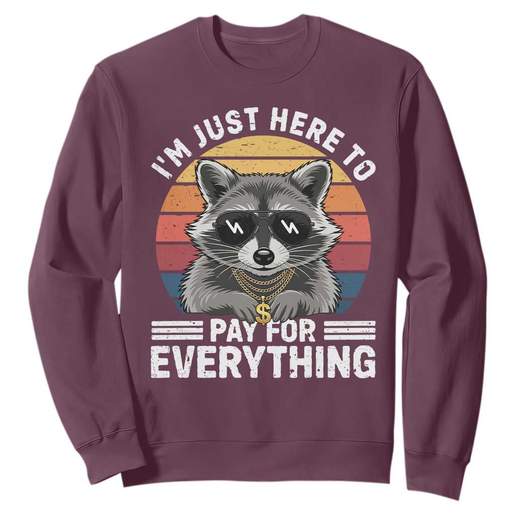 I'm Just Here to Pay for Everything Sweatshirt Funny Raccoon Dad Granpa Joke TS14 Maroon Print Your Wear