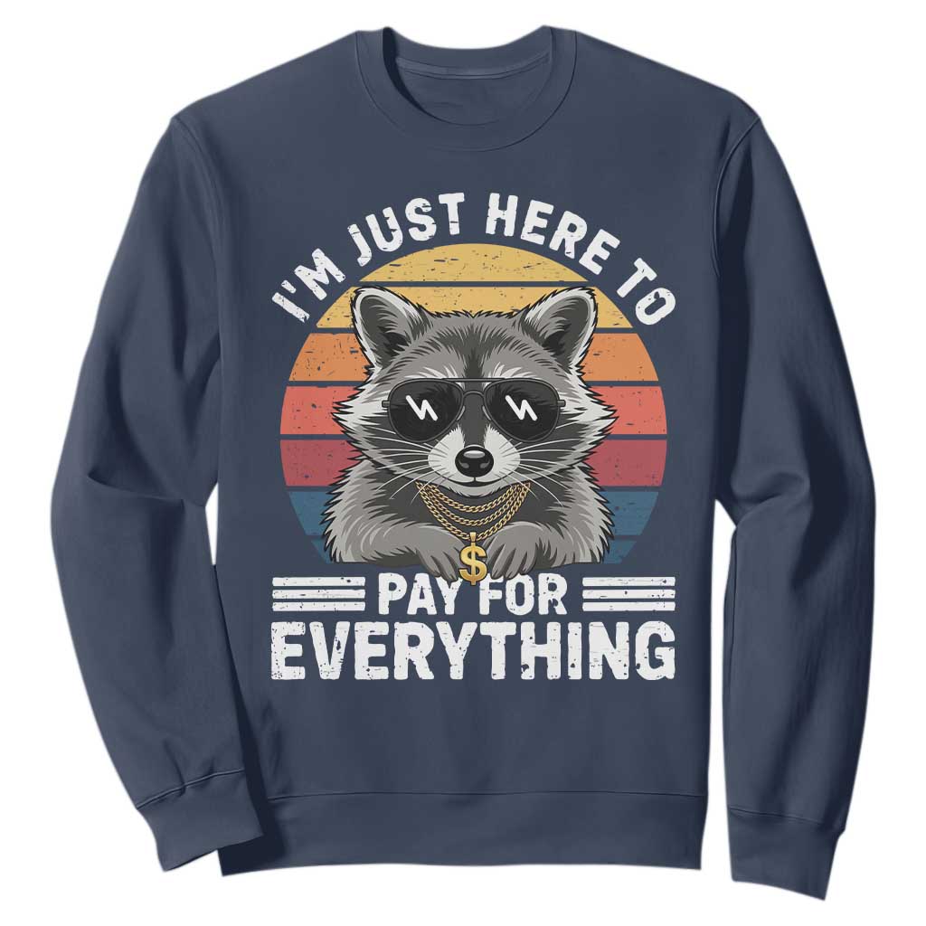 I'm Just Here to Pay for Everything Sweatshirt Funny Raccoon Dad Granpa Joke TS14 Navy Print Your Wear