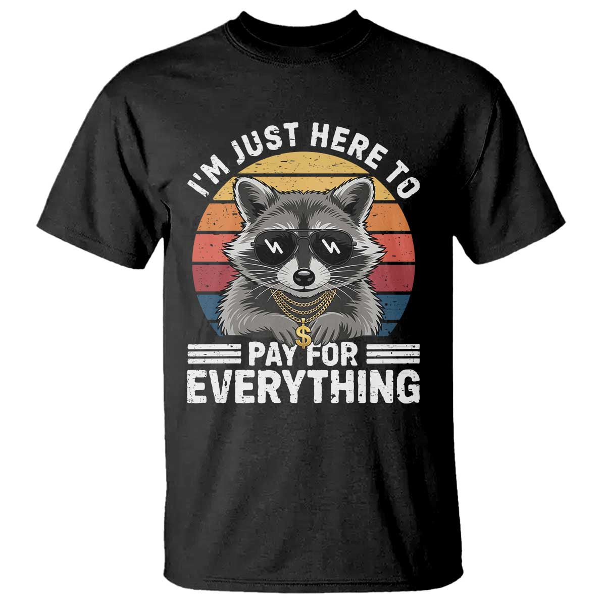 I'm Just Here to Pay for Everything T Shirt Funny Raccoon Dad Granpa Joke TS14 Black Print Your Wear