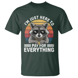 I'm Just Here to Pay for Everything T Shirt Funny Raccoon Dad Granpa Joke TS14 Dark Forest Green Print Your Wear