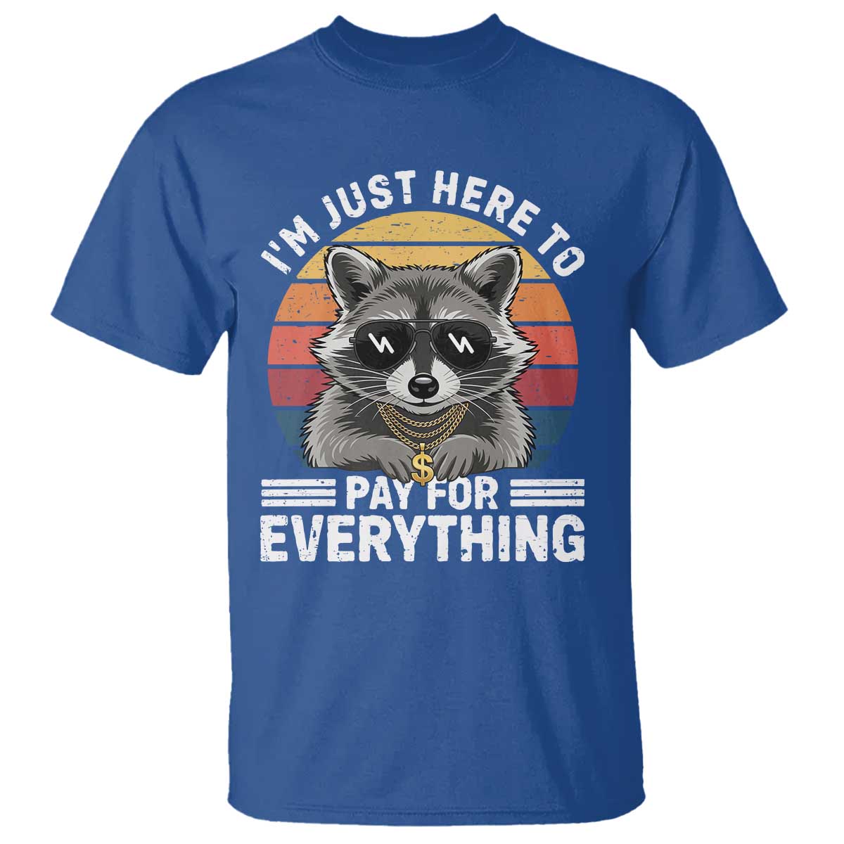 I'm Just Here to Pay for Everything T Shirt Funny Raccoon Dad Granpa Joke TS14 Royal Blue Print Your Wear