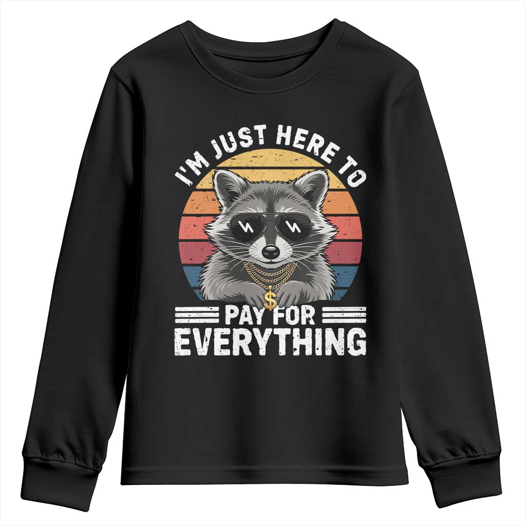 I'm Just Here to Pay for Everything Youth Sweatshirt Funny Raccoon Dad Granpa Joke TS14 Black Print Your Wear