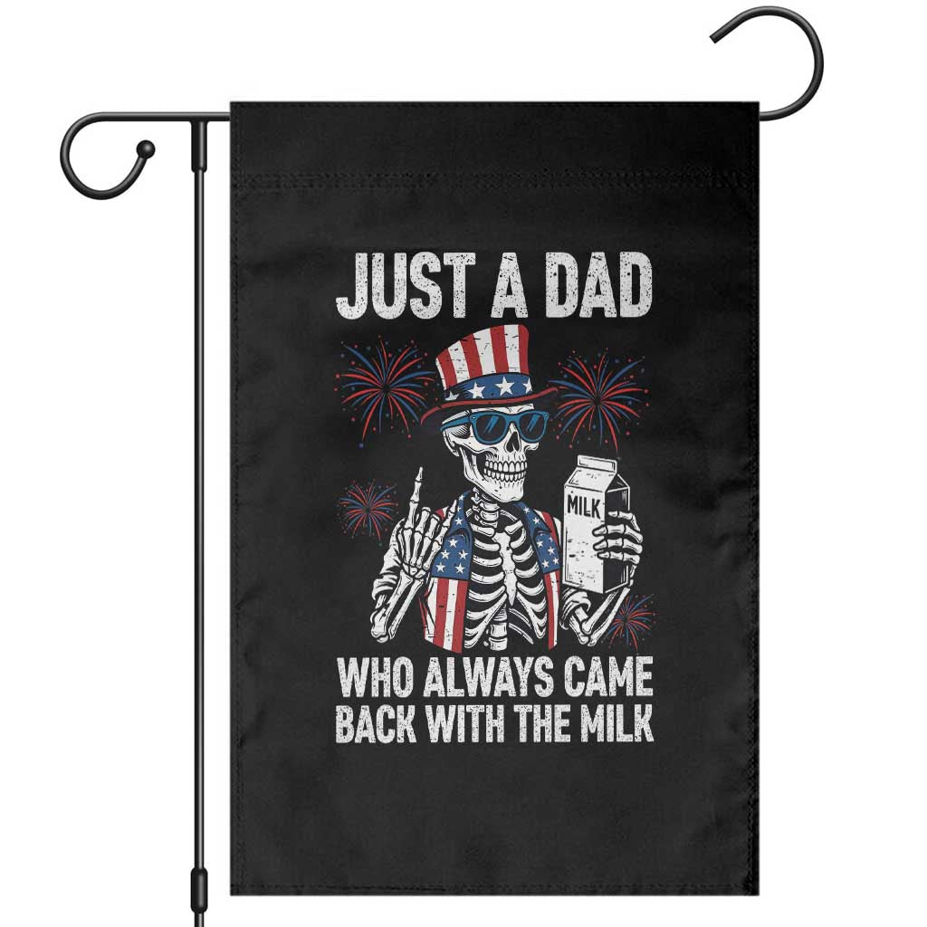 Just a Dad Who Always Came Back with The Milk Garden Flag Funny Skeleton Dad 4th Of July TS14 Black Print Your Wear