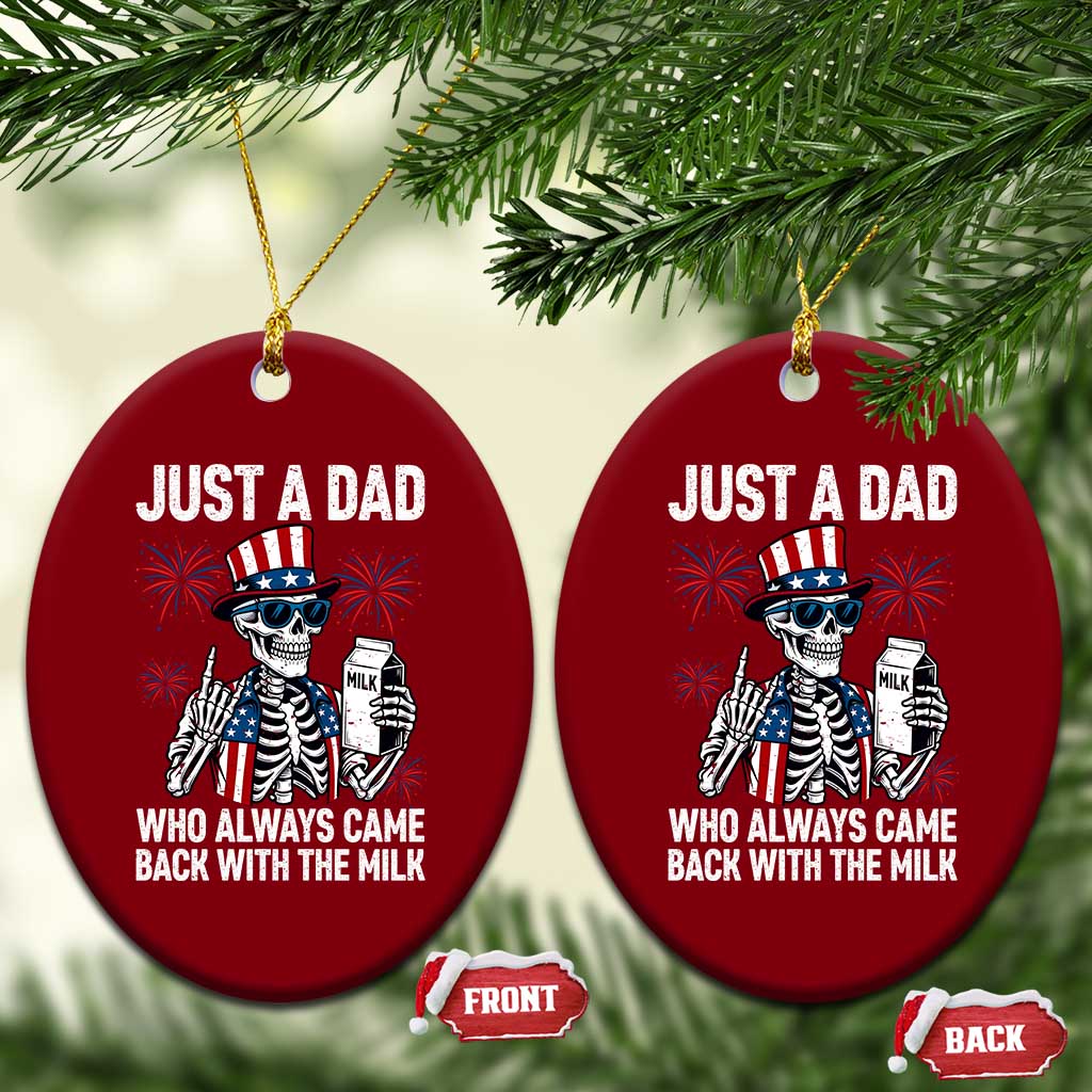 Just a Dad Who Always Came Back with The Milk Ceramic Ornament Funny Skeleton Dad 4th Of July TS14 Print Your Wear