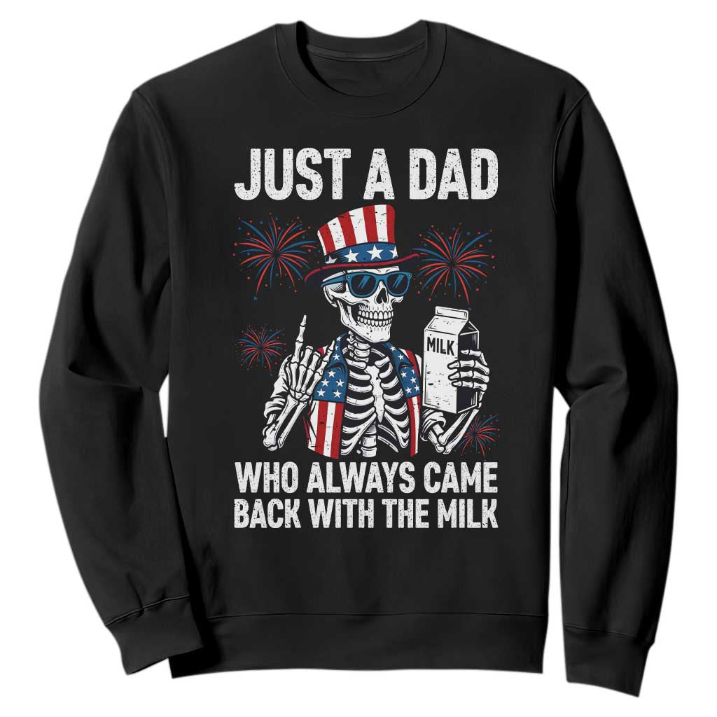 Just a Dad Who Always Came Back with The Milk Sweatshirt Funny Skeleton Dad 4th Of July TS14 Black Print Your Wear
