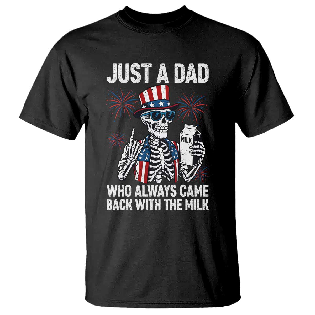 Just a Dad Who Always Came Back with The Milk T Shirt Funny Skeleton Dad 4th Of July TS14 Black Print Your Wear