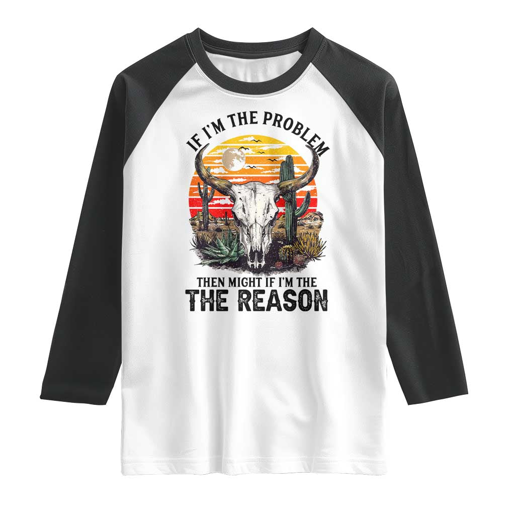 Cow Bull Skull Raglan Shirt If Problem Vintage Then You Might Be Reason TS14 White Black Print Your Wear