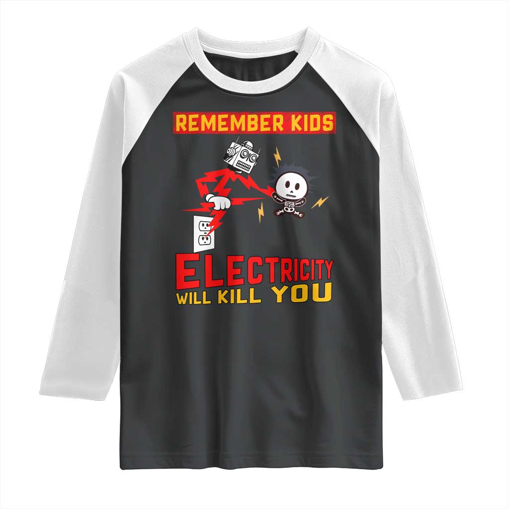 Funny Electrician Raglan Shirt Remember Kids Electricity Will Kill You TS14 Black White Print Your Wear