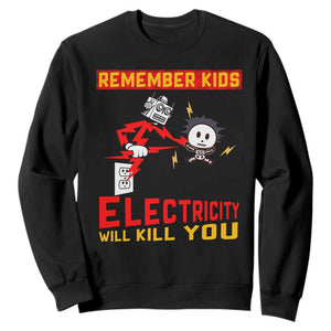 Funny Electrician Sweatshirt Remember Kids Electricity Will Kill You TS14 Black Print Your Wear
