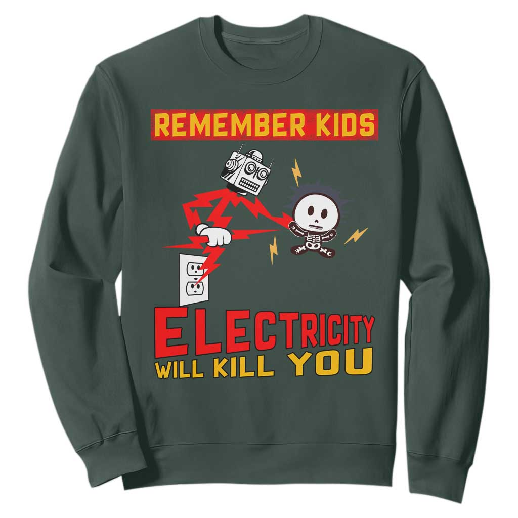 Funny Electrician Sweatshirt Remember Kids Electricity Will Kill You TS14 Dark Forest Green Print Your Wear