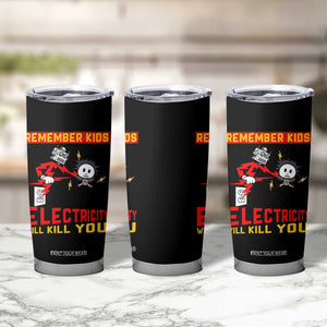 Funny Electrician Tumbler Cup Remember Kids Electricity Will Kill You TS14 Print Your Wear