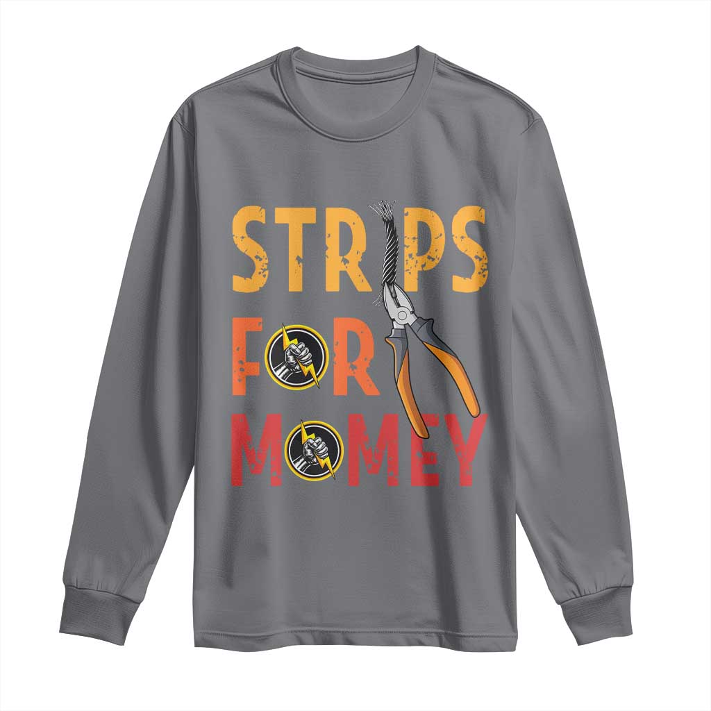 Funny Electrician Long Sleeve Shirt Strips For Money Electrical Humor TS14 Charcoal Print Your Wear
