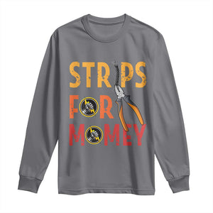 Funny Electrician Long Sleeve Shirt Strips For Money Electrical Humor TS14 Charcoal Print Your Wear