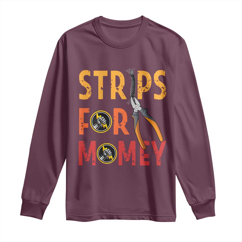 Funny Electrician Long Sleeve Shirt Strips For Money Electrical Humor TS14 Maroon Print Your Wear